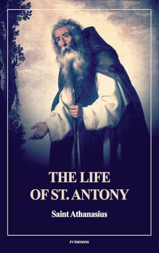 The Life of St. Antony (Annotated): Easy to Read Layout von FV éditions