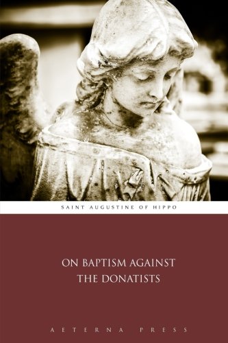 On Baptism Against the Donatists von Aeterna Press