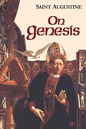 On Genesis: On Genesis: A Refutation Of The Manichees, The Unfinished Literal Meaning Of Genesis (Works of Saint Augustine, 13, Band 1)