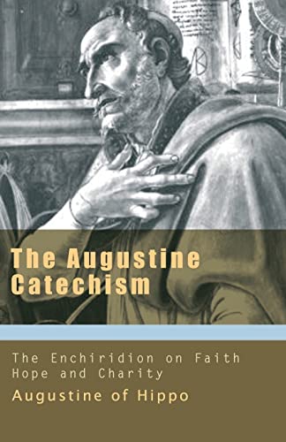 The Augustine Catechism: The Enchiridion on Faith, Hope and Charity (Works of Saint Augustine)
