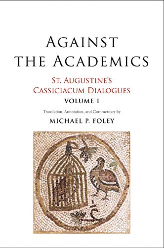 Against the Academics: St. Augustine's Cassiciacum Dialogues