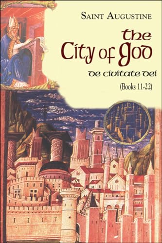 City of God (Books 11-22): De Civitate Dei (The Works of Saint Augustine: A Translation for the 21st Century, Band 7)