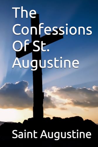 The Confessions Of St. Augustine The Confessions Of St. Augustine von Independently published