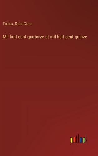 Mil huit cent quatorze et mil huit cent quinze