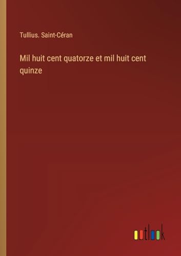 Mil huit cent quatorze et mil huit cent quinze
