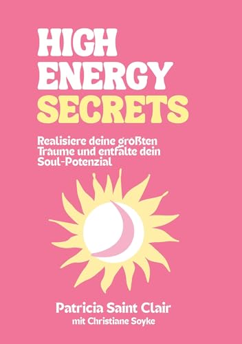 High Energy Secrets: Realisiere Deine größten Träume und entfalte Dein Soul Potenzial von Book on Demand
