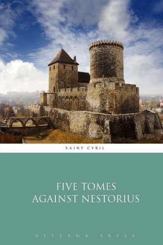 Five Tomes Against Nestorius von Aeterna Press