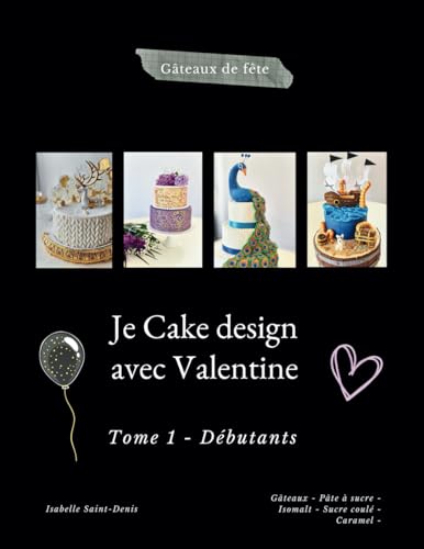 Je Cake design avec Valentine: Tome 1 - Débutants Je Cake design avec Valentine: Tome 1 - Débutants von Auto édition