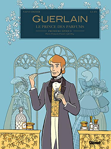 Guerlain - Tome 01: 1re époque : Pierre-François-Pascal (1798/1864)