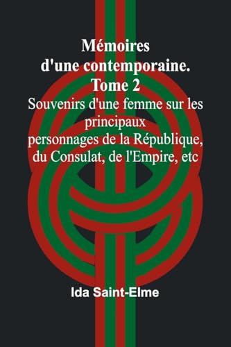 Mémoires d'une contemporaine. Tome 2; Souvenirs d'une femme sur les principaux personnages de la République, du Consulat, de l'Empire, etc von Alpha Edition