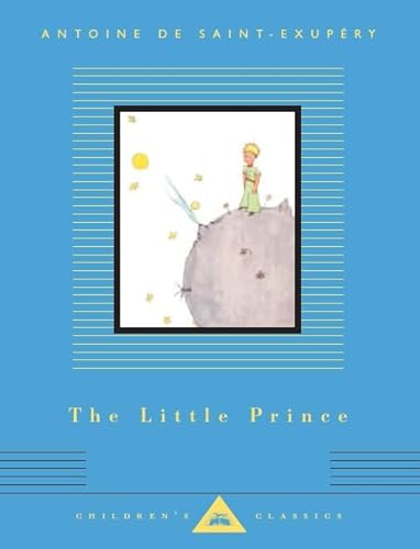 The Little Prince: Antoine De Saint-Exupéry (Everyman's Library CHILDREN'S CLASSICS)