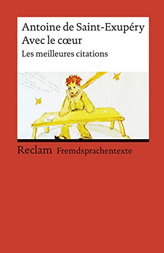 Avec le cœur. Les meilleures citations. Französischer Text mit deutschen Worterklärungen. B1–B2 (GER): Saint-Exupéry, Antoine de – Originalversion mit Erläuterungen (Reclams Universal-Bibliothek)