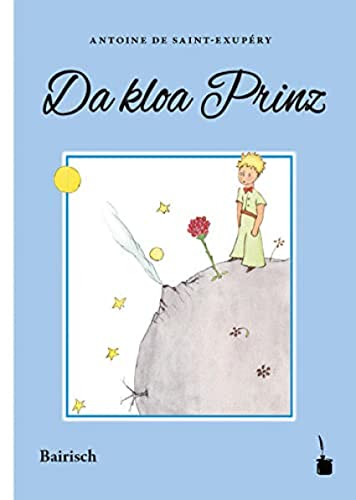 Da kloa Prinz: Der kleine Prinz - Bairisch: Ausn Franzesischn ins Boarische iwertrogn Da kloa Prinz: Der kleine Prinz - Bairisch: Ausn Franzesischn ins Boarische iwertrogn