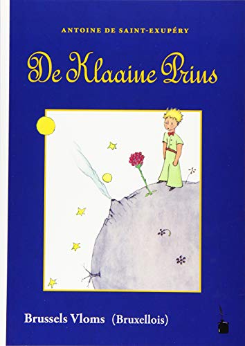 De Klaaine Prins: Der kleine Prinz - Flämisch (Bruxellois): Gadapteid in 't Brussels Vloms De Klaaine Prins: Der kleine Prinz - Flämisch (Bruxellois): Gadapteid in 't Brussels Vloms