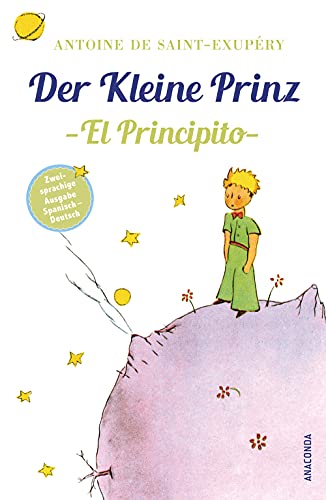 Der Kleine Prinz / El Principito: Deutsch Spanisch Zweisprachige Lektüre / Parallel gesetzter Text / Klassiker lesen und dabei Spanisch lernen ... Ausgaben ("Der Kleine Prinz"), Band 1) von ANACONDA