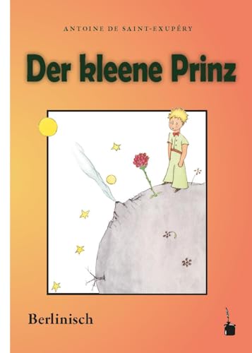 Der kleene Prinz: Der kleine Prinz - Berlinisch