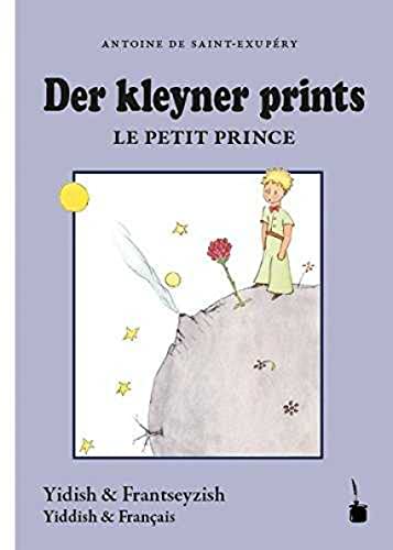 Der kleyner prints / Le Petit Prince: Der kleine Prinz - zweisprachig: Jiddisch und Französisch: Naye iberzetsung mit dem frantseyzishn original un mit di tseykhenungen fun mekhaber von Edition Tintenfaß