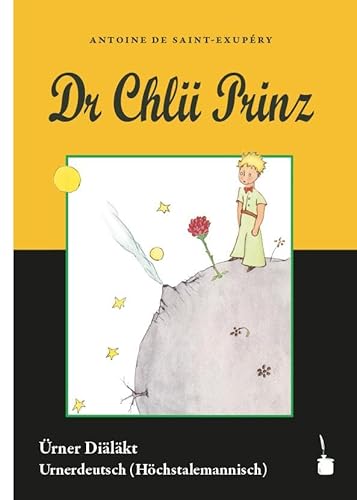 Dr Chlii Prinz: Der kleine Prinz - Urnerdeutsch: i Ürner Diäläkt ibersetzt