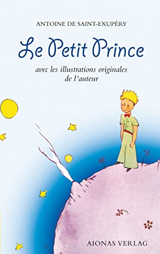 Le Petit Prince: Antoine de Saint-Exupéry: avec les illustrations originales de l'auteur Le Petit Prince: Antoine de Saint-Exupéry: avec les illustrations originales de l'auteur