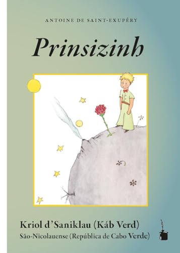 Prinsizinh: Der kleine Prinz - Kreol von São Nicolau (Kapverden) von Edition Tintenfaß