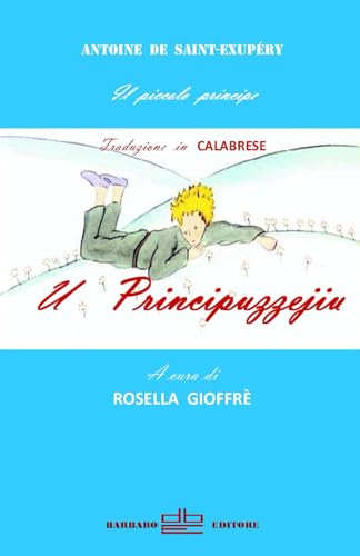 U Principuzzejiu. Traduzione in calabrese de «Il piccolo principe» U Principuzzejiu. Traduzione in calabrese de «Il piccolo principe» von DBE Barbaro Editore