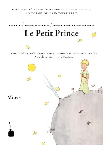 •-•• • / •--• • - •• - / •--• •-• •• -• -•-• •: Der kleine Prinz - Transkription des französischen Originals ins Morse-Alphabet •-•• • / •--• • - •• - / •--• •-• •• -• -•-• •: Der kleine Prinz - Transkription des französischen Originals ins Morse-Alphabet von Edition Tintenfa