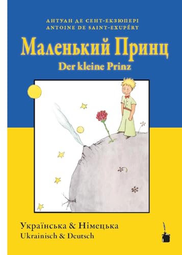 Malenʹkyy prynts / Der kleine Prinz: Der kleine Prinz - zweisprachig: Ukrainisch und Deutsch