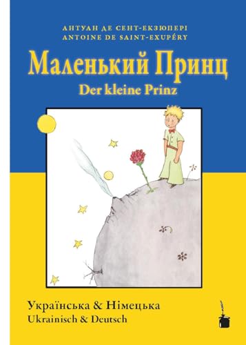 Malenʹkyy prynts / Der kleine Prinz: Der kleine Prinz - zweisprachig: Ukrainisch und Deutsch Malenʹkyy prynts / Der kleine Prinz: Der kleine Prinz - zweisprachig: Ukrainisch und Deutsch