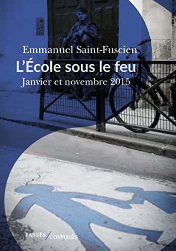 L'École sous le feu: Janvier et novembre 2015. Essai d'histoire du temps présent von PASSES COMPOSES