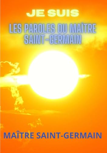 JE SUIS (Traduit): Les Paroles du Maître Saint-Germain von Stargatebook