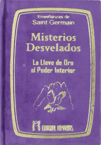 Misterios desvelados : la llave de oro al poder interior