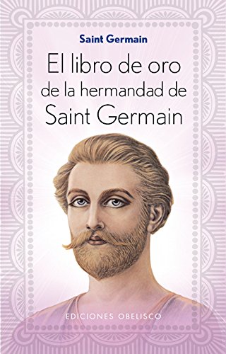 El libro de oro de la hermandad de Saint Germain (ESPIRITUALIDAD Y VIDA INTERIOR)