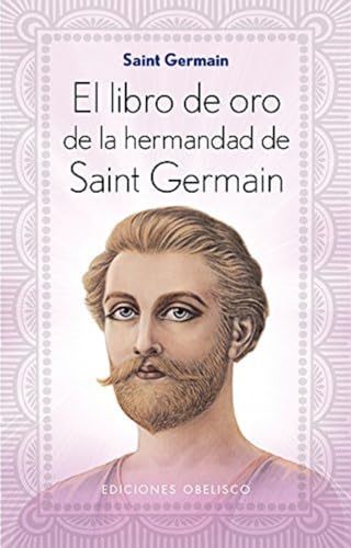 El libro de oro de la hermandad de Saint Germain (ESPIRITUALIDAD Y VIDA INTERIOR)