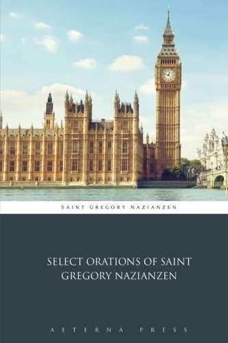 Select Orations of Saint Gregory Nazianzen von Aeterna Press