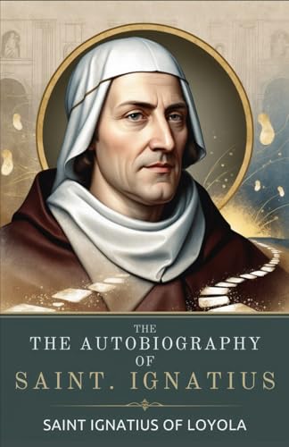 The Autobiography of St. Ignatius The Autobiography of St. Ignatius von Independently published