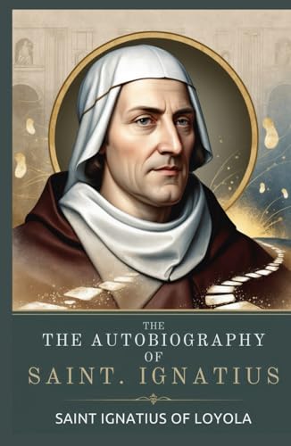 The Autobiography of St. Ignatius The Autobiography of St. Ignatius von Independently published