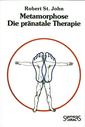 Metamorphose - Die pränatale Therapie: Vorw. v. H. P. Greb von Synthesis