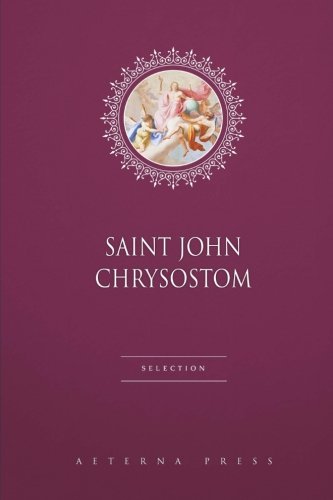Saint John Chrysostom Selection: 6 Books von Aeterna Press