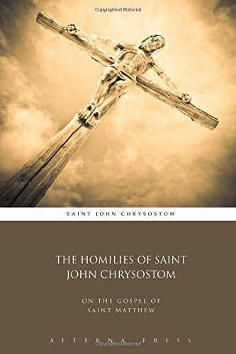 The Homilies of Saint John Chrysostom: On the Gospel of Saint Matthew von Aeterna Press