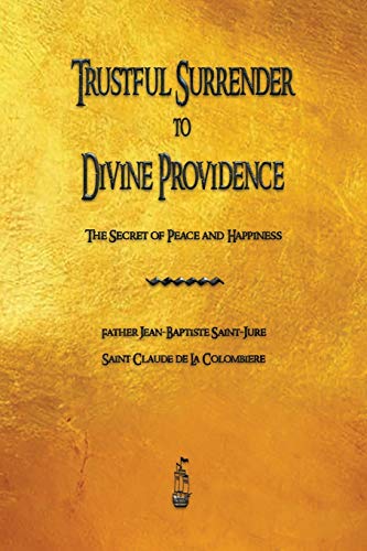 Trustful Surrender to Divine Providence: The Secret of Peace and Happiness von Merchant Books