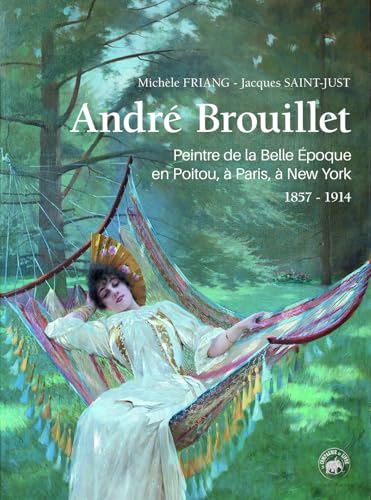 André Brouillet - Peintre de la belle époque: Peintre de la Belle Epoque en Poitou, à Paris, à New York (ARCHIVES DE VIE) von La Geste Éditions