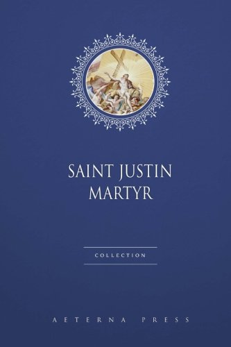 Saint Justin Martyr Collection: 3 Books von Aeterna Press