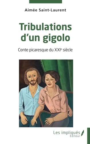 Tribulations d'un gigolo: Conte picaresque du XXIe siècle