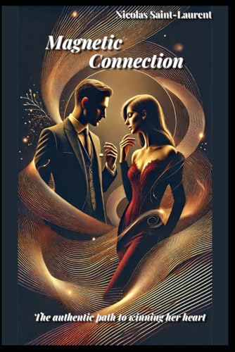 Magnetic Connection: The Authentic Path to Winning Her Heart
