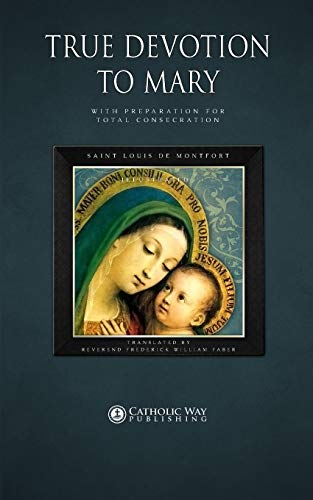 True Devotion to Mary: With Preparation for Total Consecration von Catholic Way Publishing