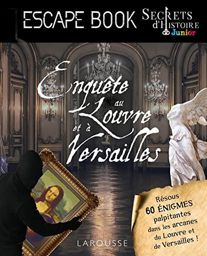 Secrets d'HISTOIRE junior - Enquête au Louvre et à Versailles von LAROUSSE