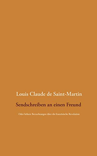 Sendschreiben an einen Freund: Oder höhere Betrachtungen über die französische Revolution Sendschreiben an einen Freund: Oder höhere Betrachtungen über die französische Revolution