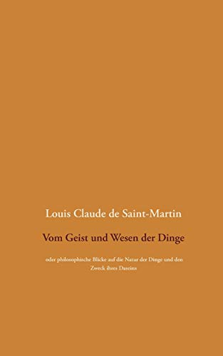 Vom Geist und Wesen der Dinge: oder philosophische Blicke auf die Natur der Dinge und den Zweck ihres Daseins, wobei der Mensch überall als die Lösung des Rätsels betrachtet wird Vom Geist und Wesen der Dinge: oder philosophische Blicke auf die Natur der Dinge und den Zweck ihres Daseins, wobei der Mensch überall als die Lösung des Rätsels betrachtet wird