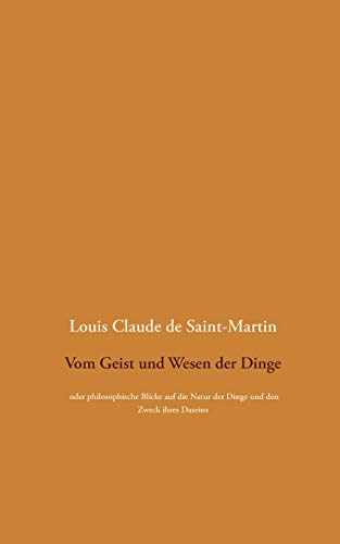 Vom Geist und Wesen der Dinge: oder philosophische Blicke auf die Natur der Dinge und den Zweck ihres Daseins, wobei der Mensch überall als die Lösung des Rätsels betrachtet wird