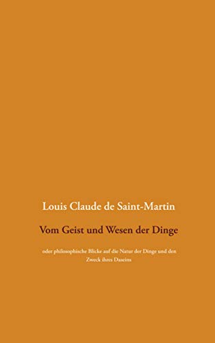 Vom Geist und Wesen der Dinge: oder philosophische Blicke auf die Natur der Dinge und den Zweck ihres Daseins, wobei der Mensch überall als die Lösung des Rätsels betrachtet wird Vom Geist und Wesen der Dinge: oder philosophische Blicke auf die Natur der Dinge und den Zweck ihres Daseins, wobei der Mensch überall als die Lösung des Rätsels betrachtet wird